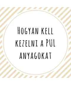 Hogyan kell kezelni a PUL anyagokat?