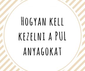 Hogyan kell kezelni a PUL anyagokat?