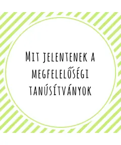Mit jelentenek a megfelelőségi tanúsítványok?