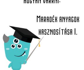 Maradék anyagok hasznosítása I.